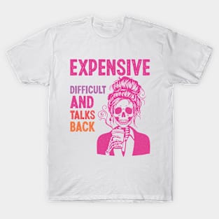 Expensive Difficult And Talks Back Mothers' Day Mom Life T-Shirt